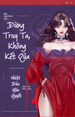 Edited | Đừng theo đuổi tôi, không có kết quả - Nhiệt Đáo Hôn Quyết | BHTT cover