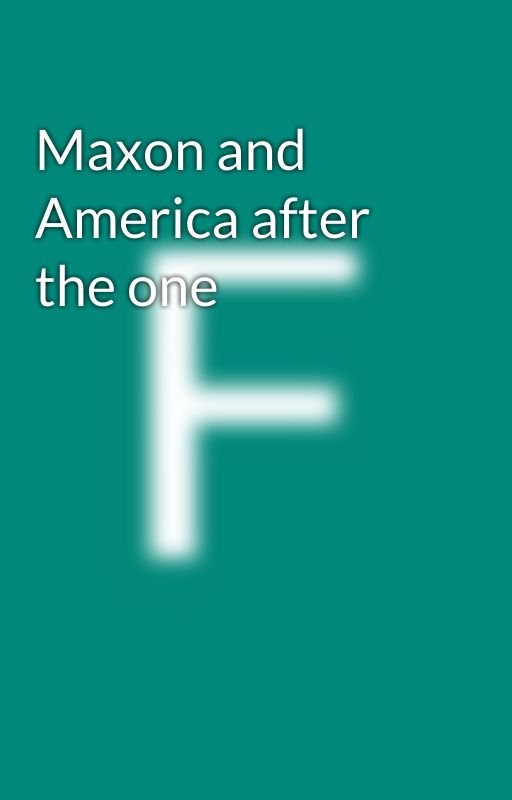 Maxon and America after the one by Theselectionshipper