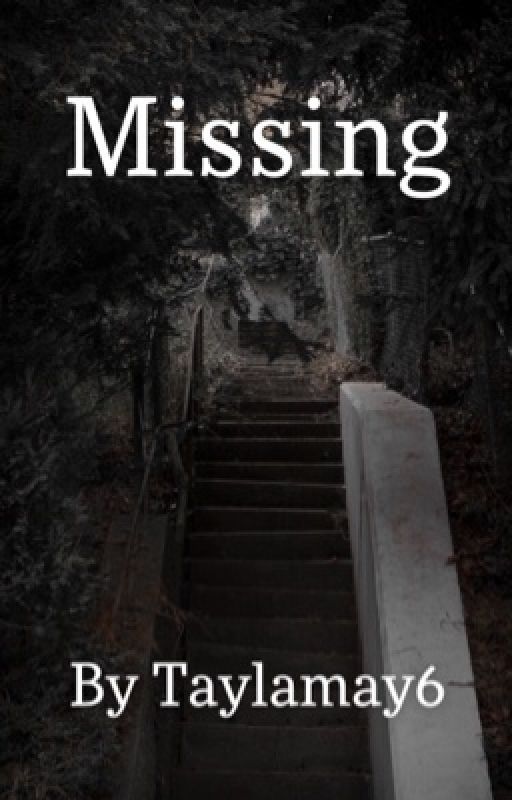 Missing by taylamay6