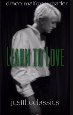 Learn to Love » Draco Malfoy x Reader cover