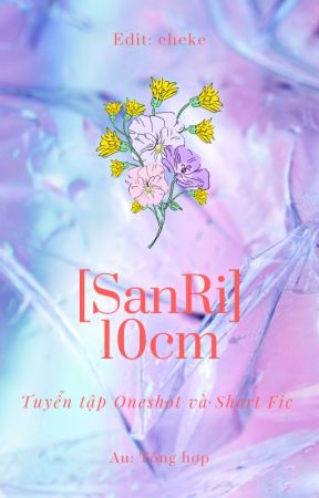 [SanRi] 10cm | Tuyển tập by chekecekee