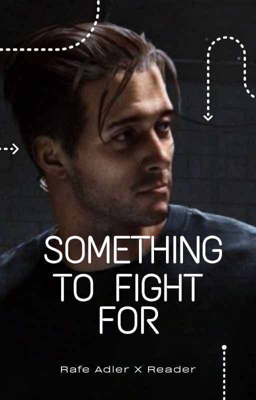 Something To Fight For (Rafe Adler X Reader) by girlwiththetigereyes