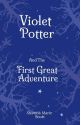 Violet Potter and the First Great Adventure (Year One) by ShawnaMScott