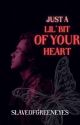 Just A Little Bit Of Your Heart by slaveofgreenEyes