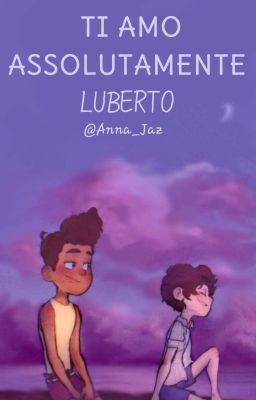 TI AMO ASSOLUTAMENTE | LUBERTO | TERMINADA cover