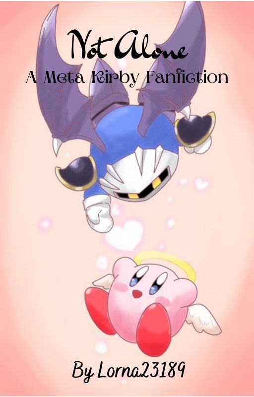 Not Alone - A Meta Kirby Fanfiction by Lorna23189