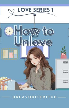 How To Unlove (Love Series #1) by Urfavoritebitch