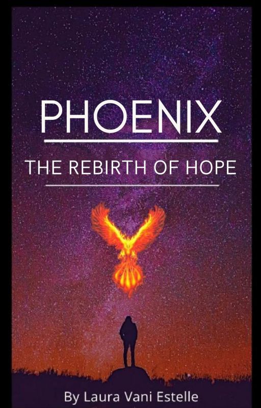 PHOENIX - The Rebirth Of Hope by LauraVaniEstelle