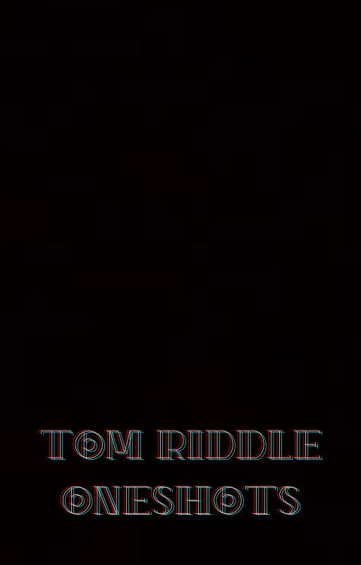 tom riddle oneshots by justanotherdeadpoet