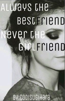 Always the Bestfriend Never the Girlfriend (EDITING) cover