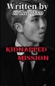 KIDNAPPED MISSION KNJ 21  ✔ by SirDaddyJoon