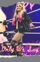 Only We Say (Alexa Bliss x Male Reader) by CalebQuacknum