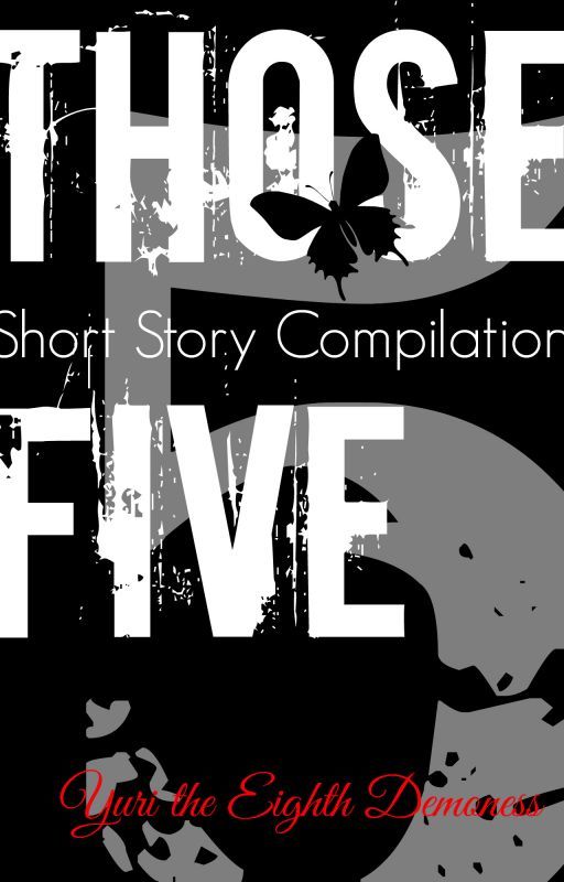 Those Five: Short Story Compilation by Yuri-Eighth-Demoness