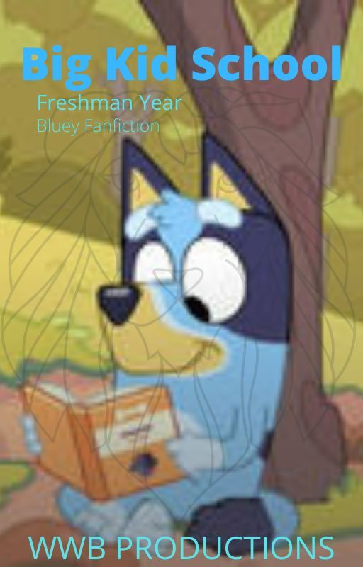 Big Kid School: Freshman Year (Bluey) by WWBproductions