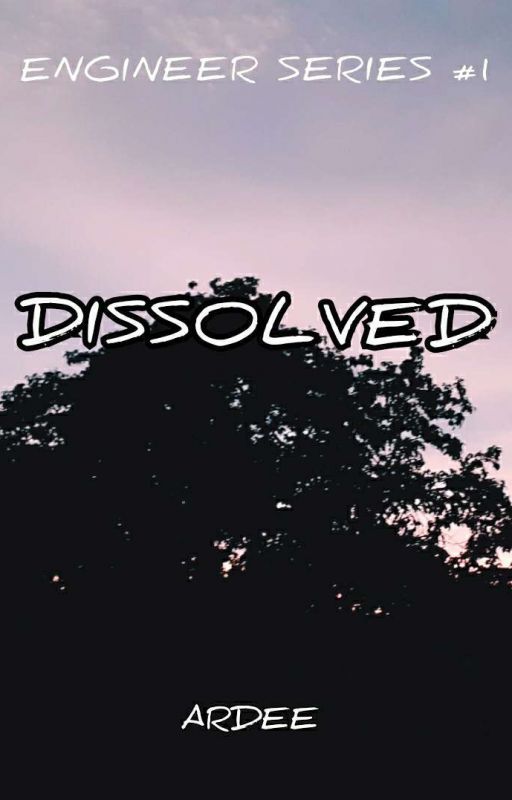 DISSOLVED (Engineer Series #1) by ardeesantos