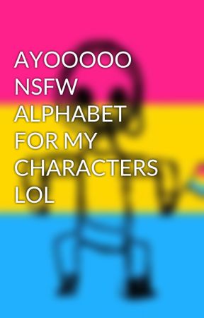 AYOOOOO NSFW ALPHABET FOR MY CHARACTERS LOL by 3Y3B31NG