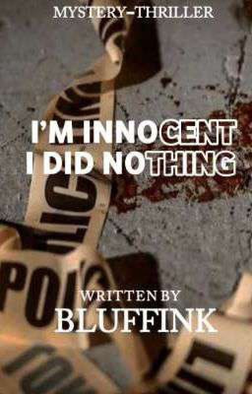 I'm Innocent, I did Nothing (SOON TO BE PUBLISHED UNDER CLP) by Bluffink