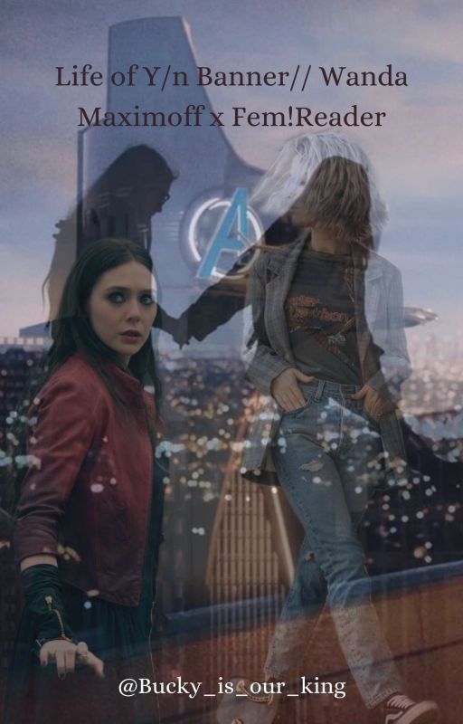 Life Of Y/n Banner// Wanda Maximoff x Fem!Reader by Bucky_is_our_king