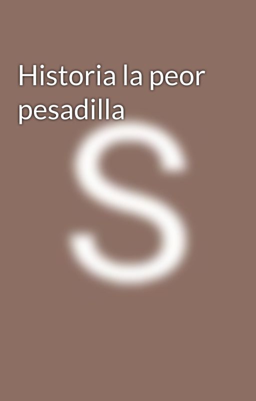 Historia la peor pesadilla by itssami25