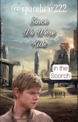 Since We Were Kids // In the Scorch (Newt x Reader) cover