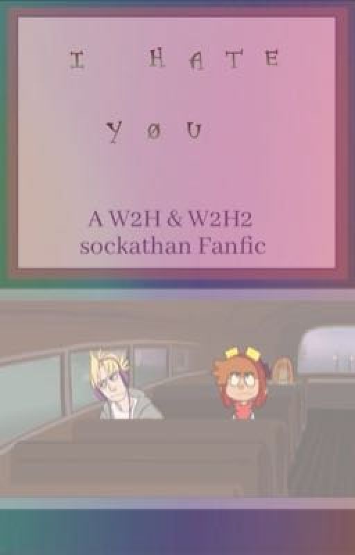 I Hate You - A W2H & W2H2 Sockathan fanfic - welcome to hell Jon x Sock by Viosey