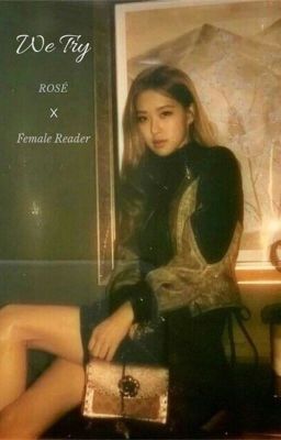 We try | Rosé X Female Reader  cover