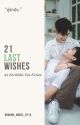 21 Last Wishes | ✔ by Dragon_Angel_6712