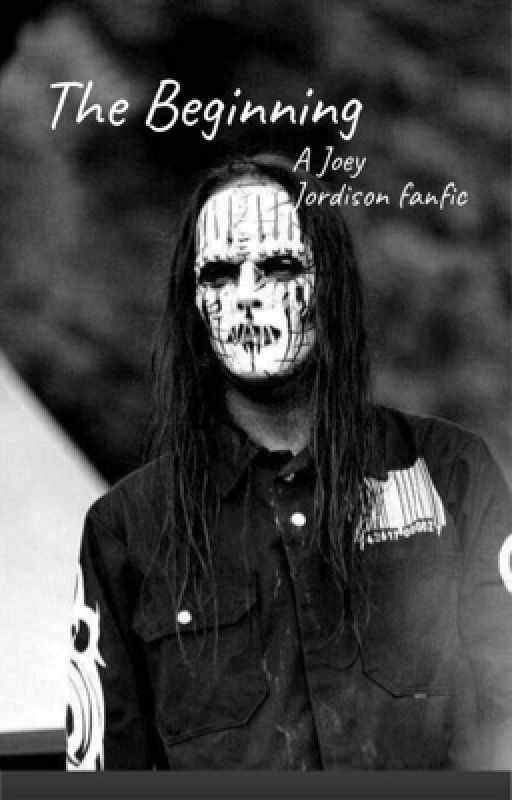 The Beginning (a Joey Jordison fanfic) by imscaryandyourscared