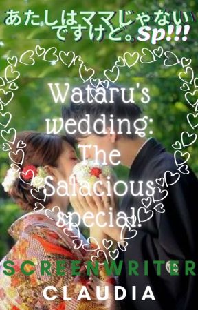 Wataru's wedding: The Salacious special.|あたしはママじゃないですけど。~SP~ by ScreenwriterClaudia