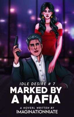 IDLE DESIRE 7: MARKED BY A MAFIA (R-18) ✔ [UNDER EDITING] cover