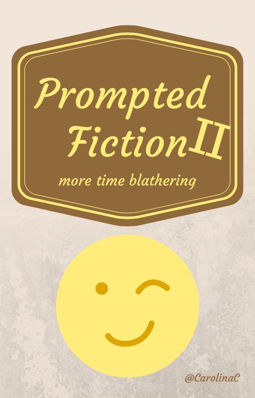 Prompted Fiction II - more time blathering by CarolinaC