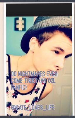 Do Nightmares Ever Come True? (An O2L fanfic) cover