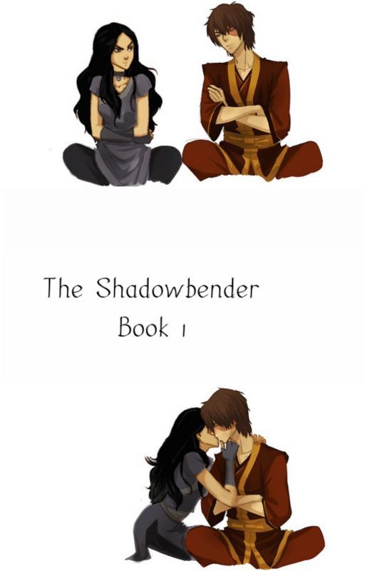 The Shadowbender Book 1 ( Avatar Last Airbender FanFic/ Zuko Romance) by ElenaRicci