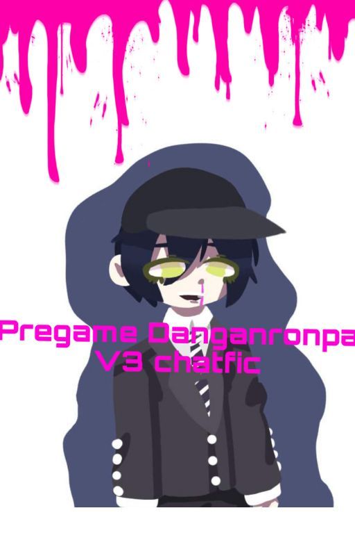 Pregame Danganronpa V3 Chatfic by BobaTeaTaU