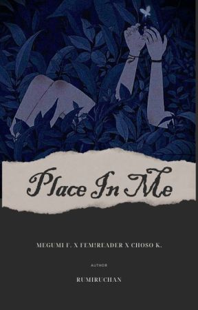 Place In Me || Megumi Fushiguro x Fem!Reader x Choso Kamo by Rumiruchan