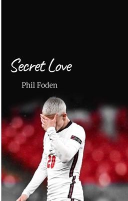 Secret love// Phil foden (COMPLETE) cover