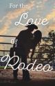 For the love of Rodeo by RodeoGirl39