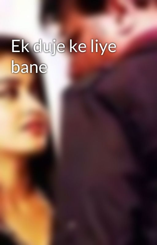 Ek duje ke liye bane by Sephalika2001