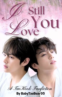 I still love you || Taekook || ✔ cover