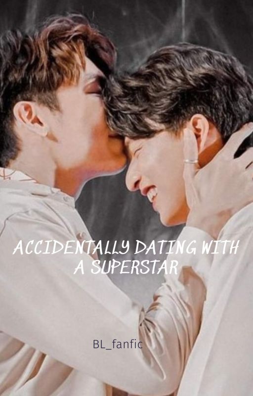 ACCIDENTALLY DATING WITH A SUPERSTAR by BLFAN_FOREVER