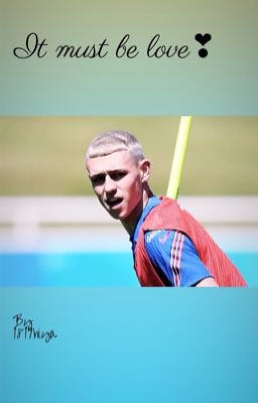 Must be love❣️|| Phil Foden by 1819hiya