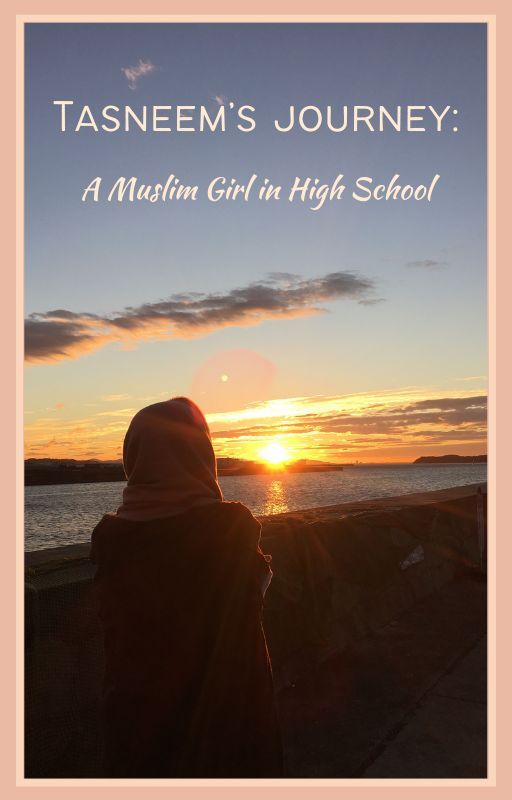 Tasneem's Journey: A Muslim Girl in High School by RiwaandYara