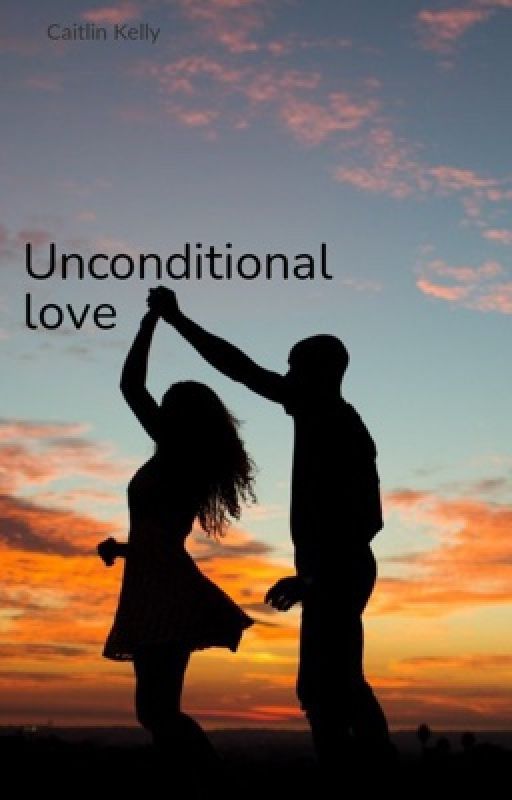 Unconditional  love  by Caitlinkelly12