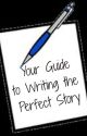 Your Guide to Writing the Perfect Story by _thewritersdiary_