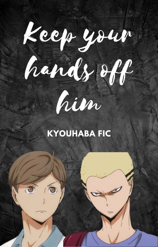 Keep your hands off him [KyouHaba] by LuckyAnn222