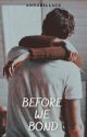 Before We Bond ✓ by annabellacx