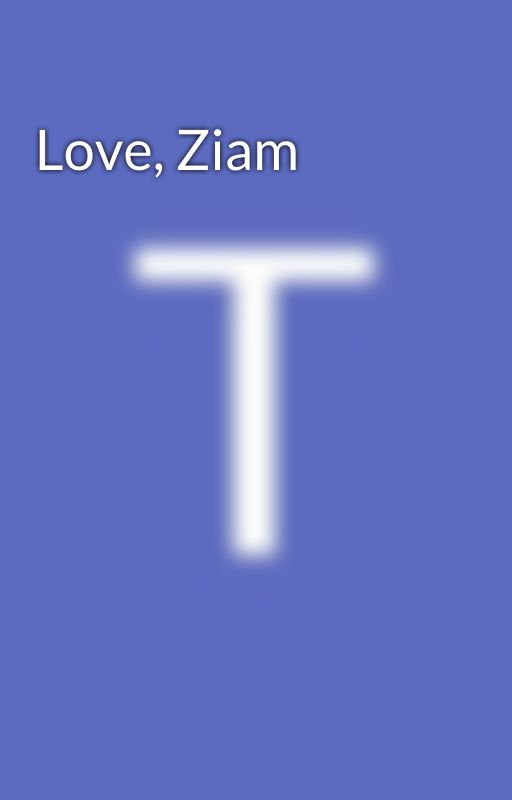 Love, Ziam by ThecoffeewriteAlien