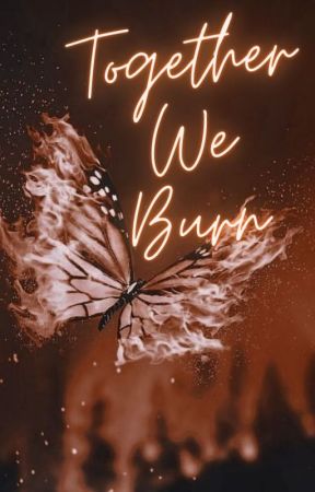 Together We Burn by rosey_the_writer