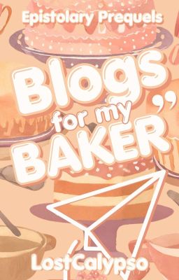 Blogs For My Baker: An Epistolary: Completed cover