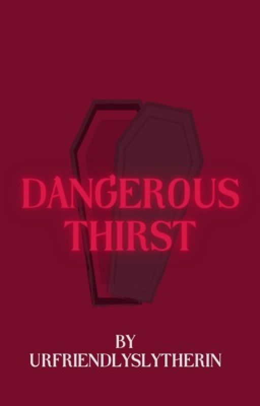 Dangerous thirst by urfriendlyslytherin